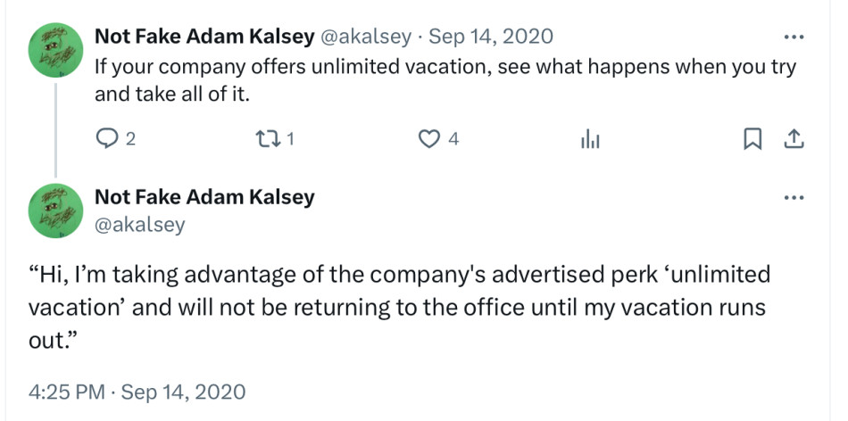 Unlimited vacation joke on Twitter: If your company offers unlimited vacation, see what happens when you try and take all of it.